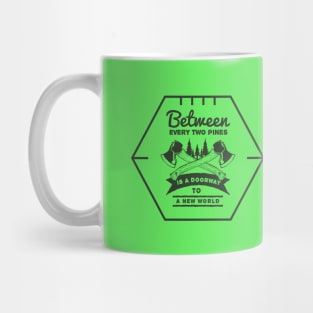 Motivation Quotes - Between every two pines is doorway to a new world Mug